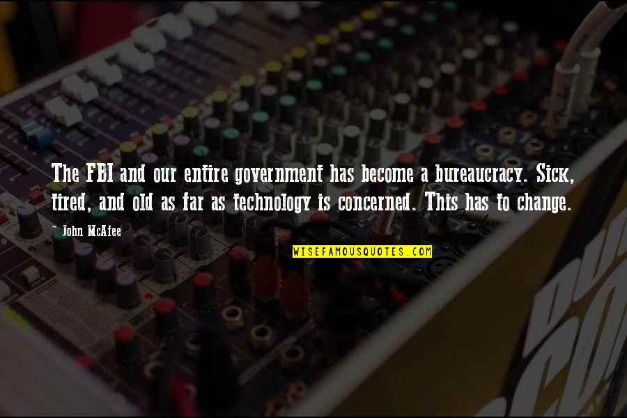 Old Technology Quotes By John McAfee: The FBI and our entire government has become