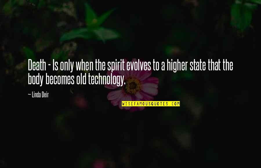 Old Technology Quotes By Linda Deir: Death - Is only when the spirit evolves
