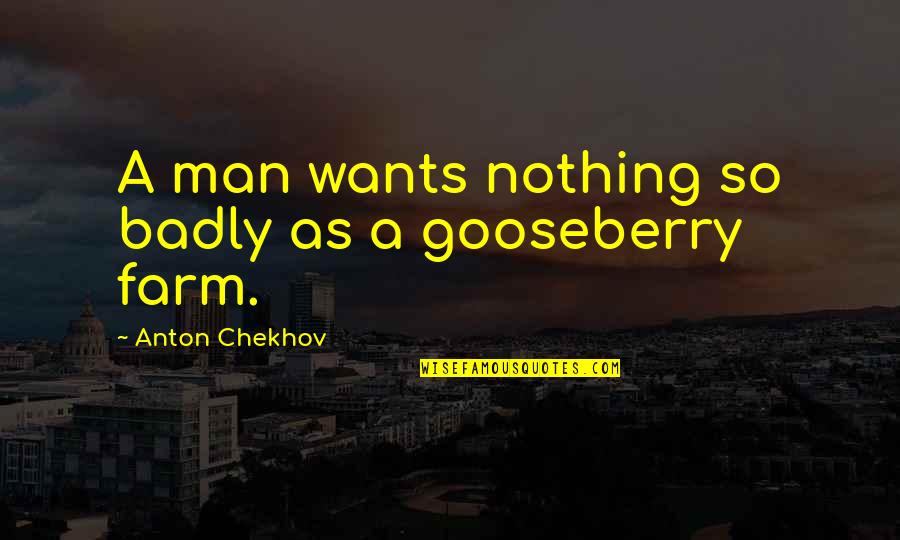 Old Testament Fire And Brimstone Quotes By Anton Chekhov: A man wants nothing so badly as a
