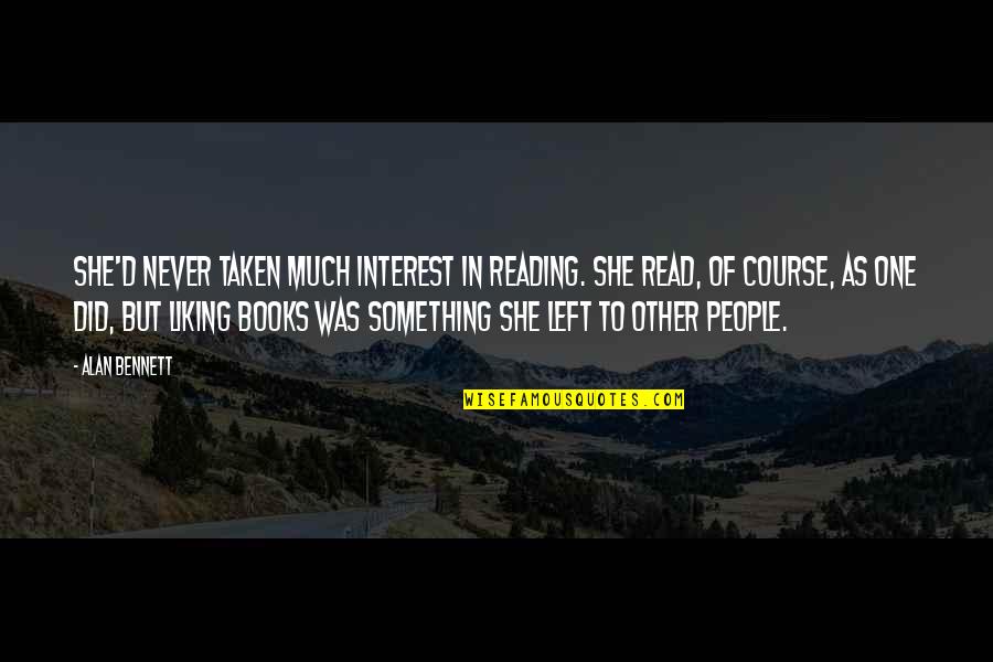 Old Testament Messiah Quotes By Alan Bennett: She'd never taken much interest in reading. She Old Testament Messiah Quotes By Alan Bennett: She'd never taken much interest in reading. She