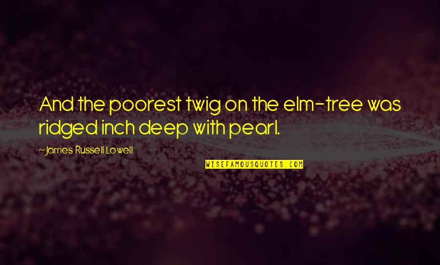 Old Testament Messiah Quotes By James Russell Lowell: And the poorest twig on the elm-tree was Old Testament Messiah Quotes By James Russell Lowell: And the poorest twig on the elm-tree was