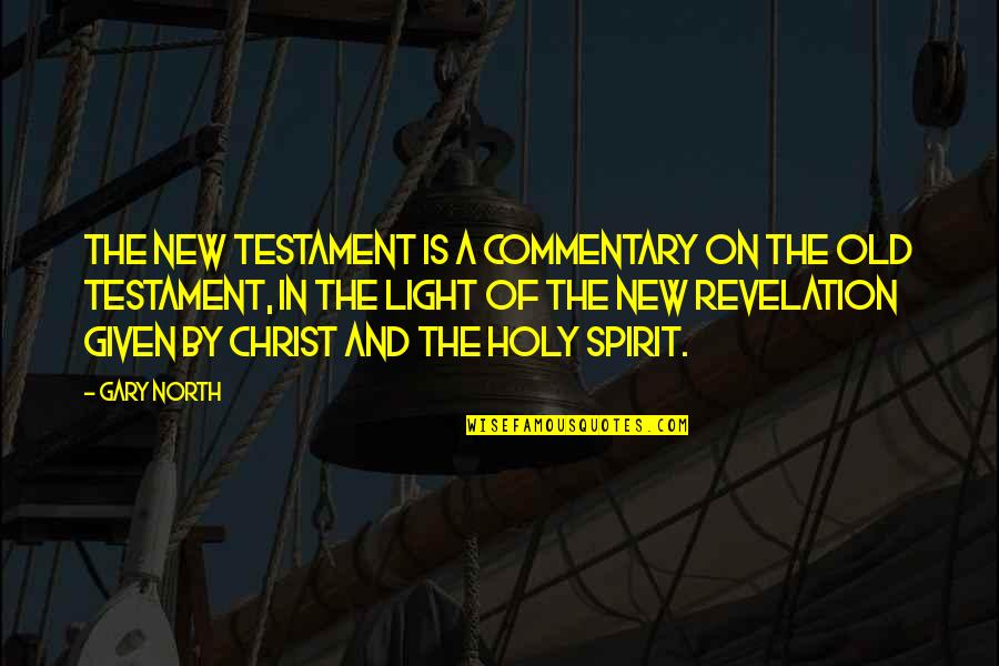 Old Testament Quotes By Gary North: The New Testament is a commentary on the