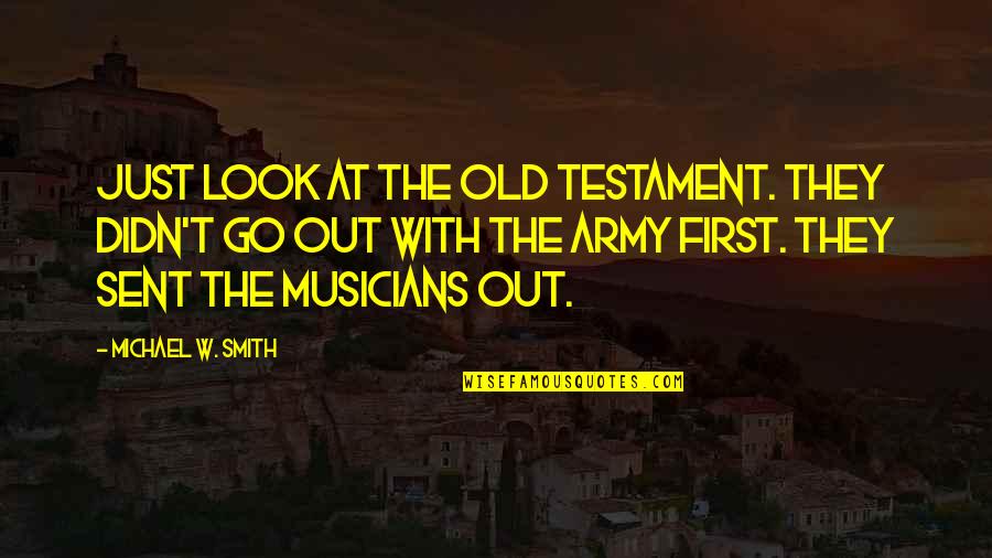 Old Testament Quotes By Michael W. Smith: Just look at the Old Testament. They didn't