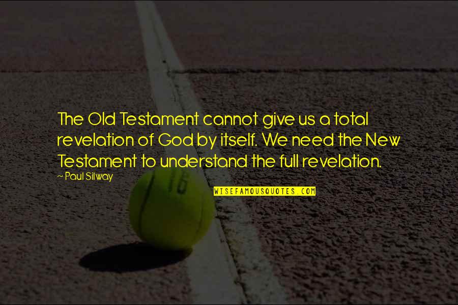 Old Testament Quotes By Paul Silway: The Old Testament cannot give us a total