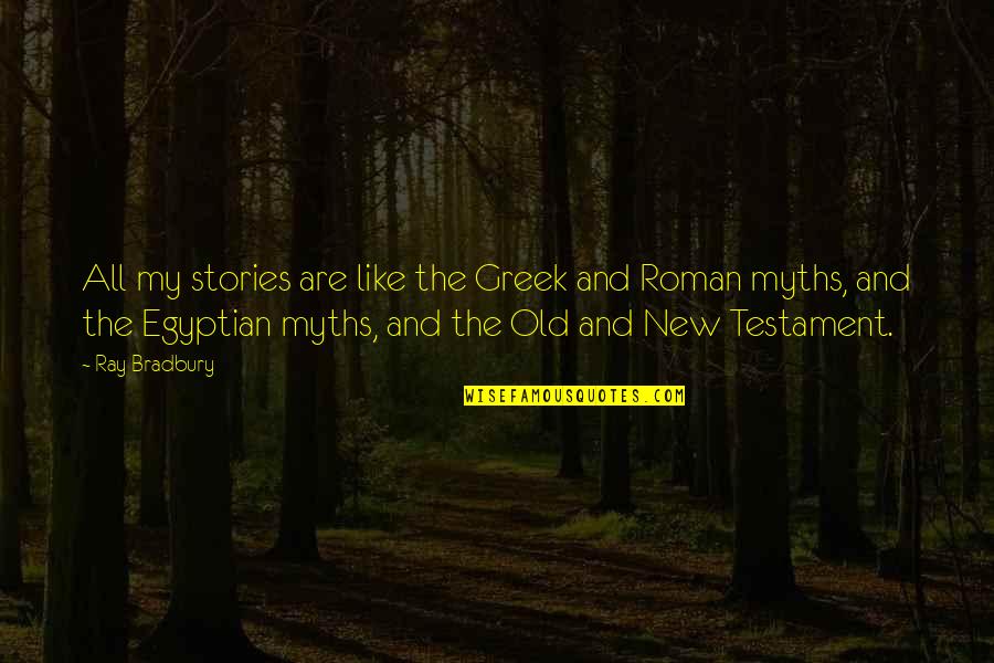Old Testament Quotes By Ray Bradbury: All my stories are like the Greek and