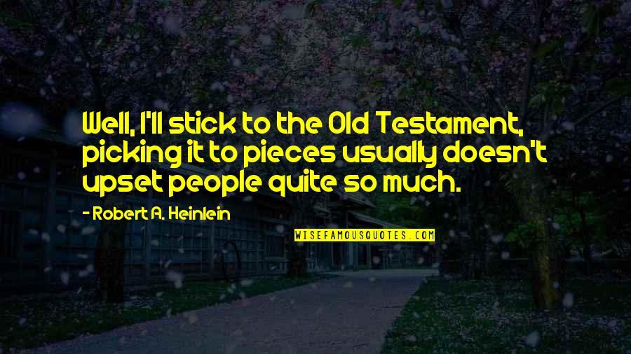 Old Testament Quotes By Robert A. Heinlein: Well, I'll stick to the Old Testament, picking