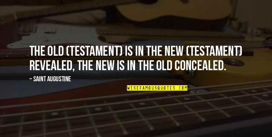 Old Testament Quotes By Saint Augustine: The Old (Testament) is in the New (Testament)