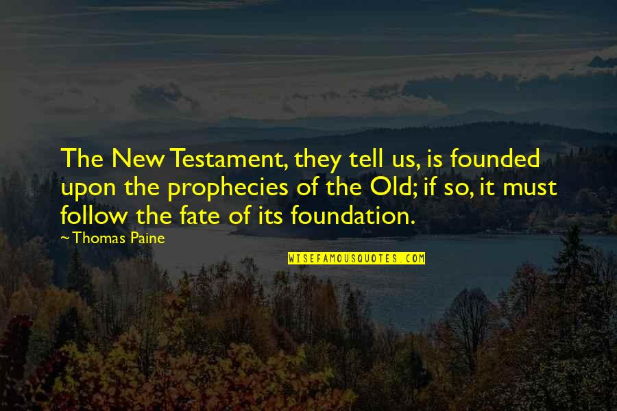 Old Testament Quotes By Thomas Paine: The New Testament, they tell us, is founded