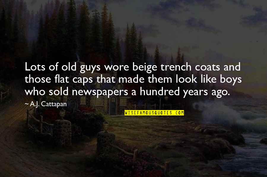Old That Look Quotes By A.J. Cattapan: Lots of old guys wore beige trench coats Old That Look Quotes By A.J. Cattapan: Lots of old guys wore beige trench coats