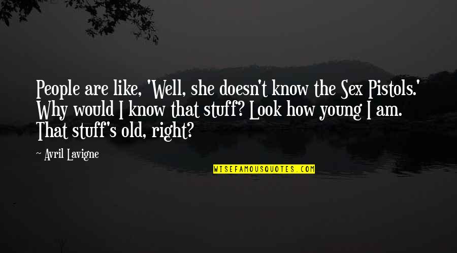 Old That Look Quotes By Avril Lavigne: People are like, 'Well, she doesn't know the Old That Look Quotes By Avril Lavigne: People are like, 'Well, she doesn't know the