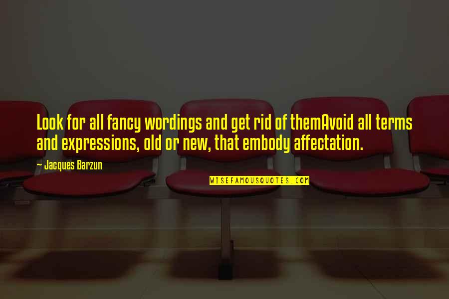Old That Look Quotes By Jacques Barzun: Look for all fancy wordings and get rid Old That Look Quotes By Jacques Barzun: Look for all fancy wordings and get rid