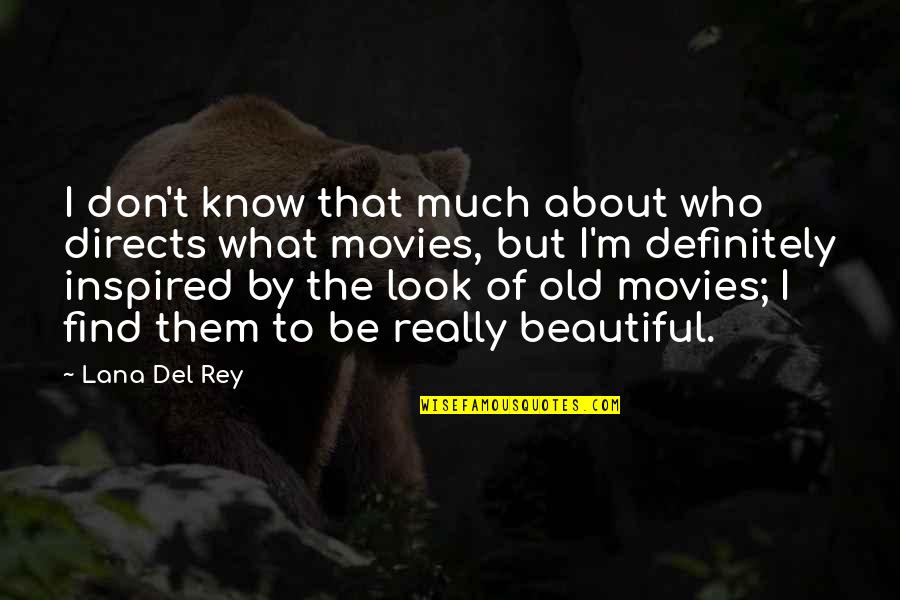 Old That Look Quotes By Lana Del Rey: I don't know that much about who directs Old That Look Quotes By Lana Del Rey: I don't know that much about who directs