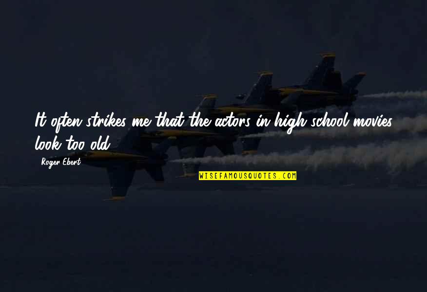 Old That Look Quotes By Roger Ebert: It often strikes me that the actors in