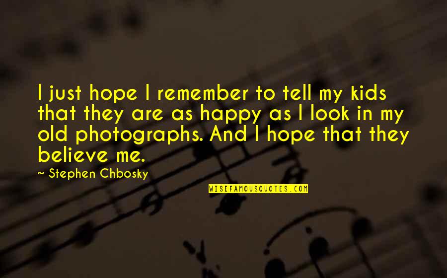 Old That Look Quotes By Stephen Chbosky: I just hope I remember to tell my Old That Look Quotes By Stephen Chbosky: I just hope I remember to tell my