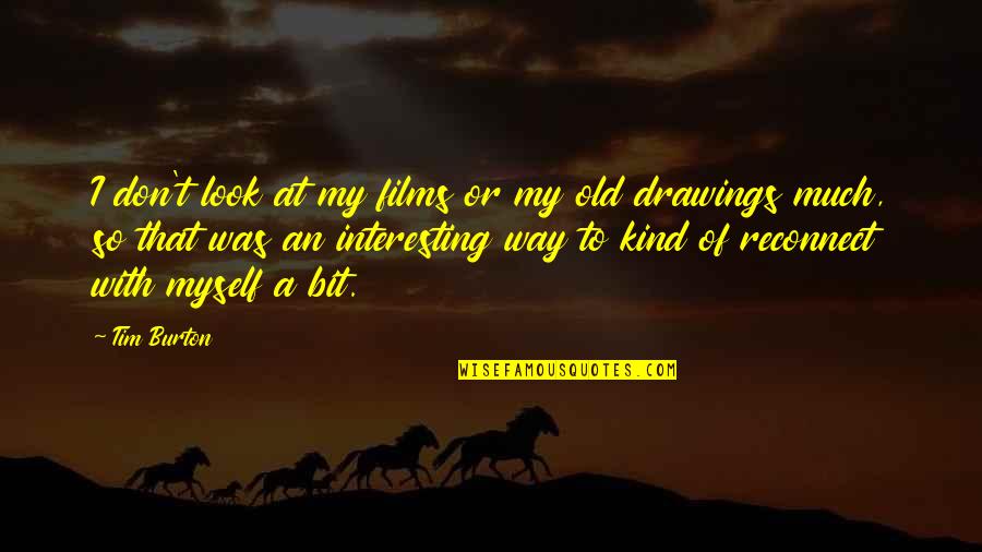 Old That Look Quotes By Tim Burton: I don't look at my films or my Old That Look Quotes By Tim Burton: I don't look at my films or my