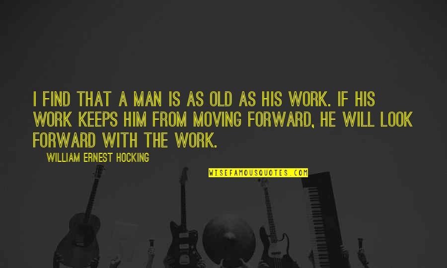 Old That Look Quotes By William Ernest Hocking: I find that a man is as old Old That Look Quotes By William Ernest Hocking: I find that a man is as old