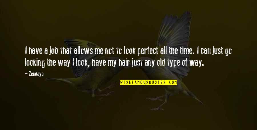 Old That Look Quotes By Zendaya: I have a job that allows me not Old That Look Quotes By Zendaya: I have a job that allows me not