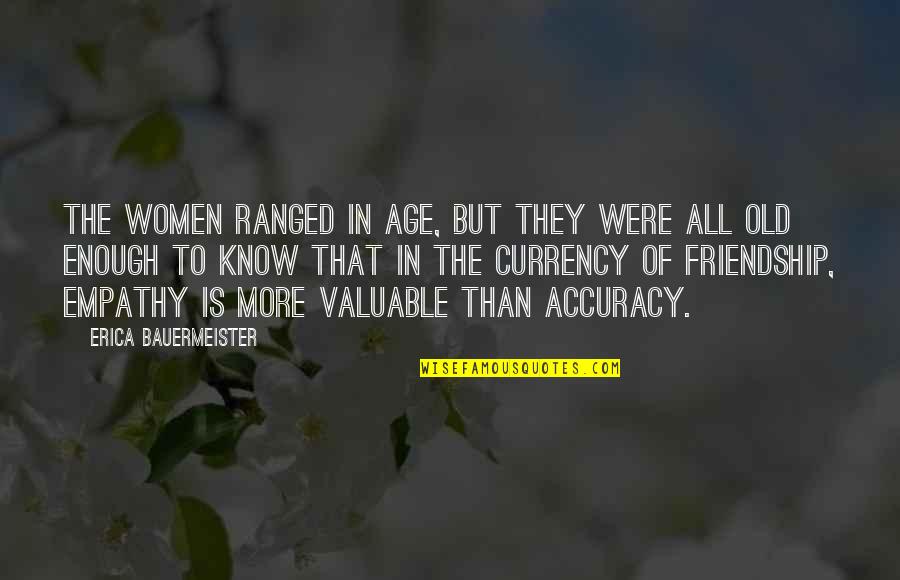 Old That Quotes By Erica Bauermeister: The women ranged in age, but they were Old That Quotes By Erica Bauermeister: The women ranged in age, but they were