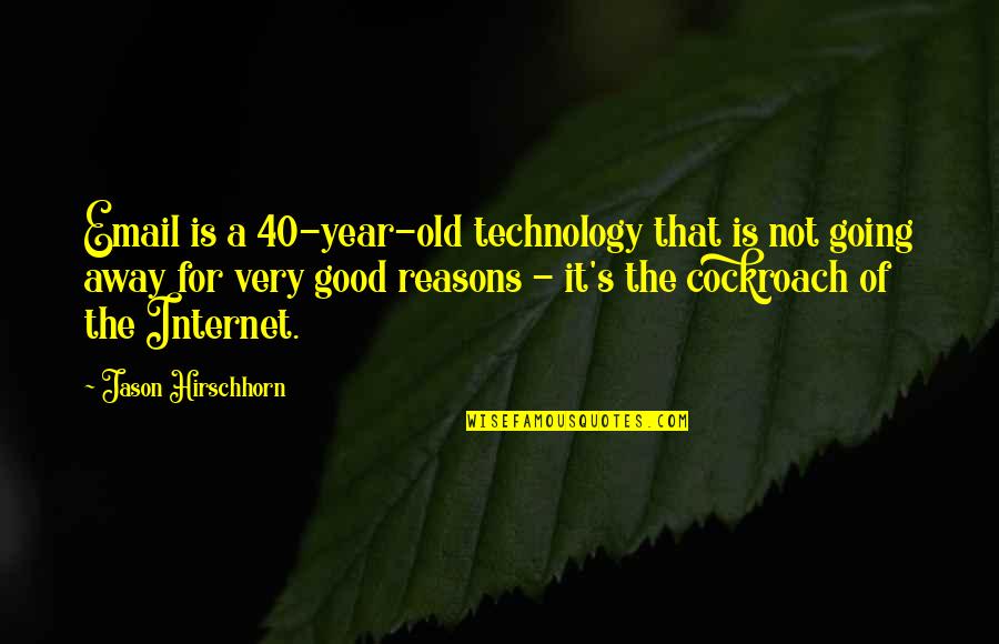 Old That Quotes By Jason Hirschhorn: Email is a 40-year-old technology that is not Old That Quotes By Jason Hirschhorn: Email is a 40-year-old technology that is not