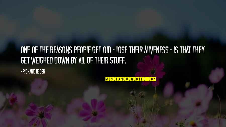 Old That Quotes By Richard Leider: One of the reasons people get old - Old That Quotes By Richard Leider: One of the reasons people get old -