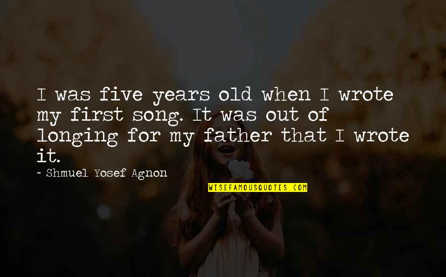 Old That Quotes By Shmuel Yosef Agnon: I was five years old when I wrote Old That Quotes By Shmuel Yosef Agnon: I was five years old when I wrote