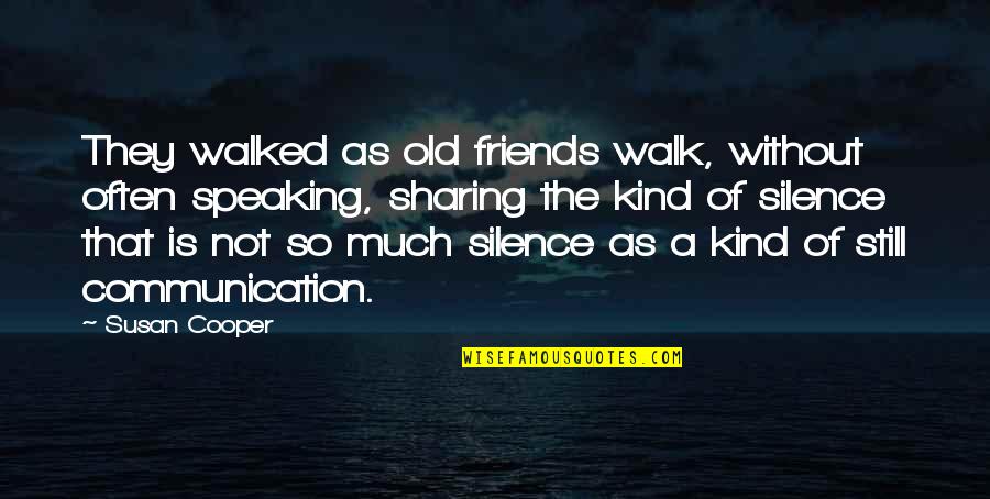 Old That Quotes By Susan Cooper: They walked as old friends walk, without often Old That Quotes By Susan Cooper: They walked as old friends walk, without often