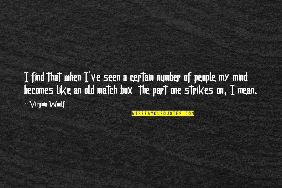 Old That Quotes By Virginia Woolf: I find that when I've seen a certain Old That Quotes By Virginia Woolf: I find that when I've seen a certain