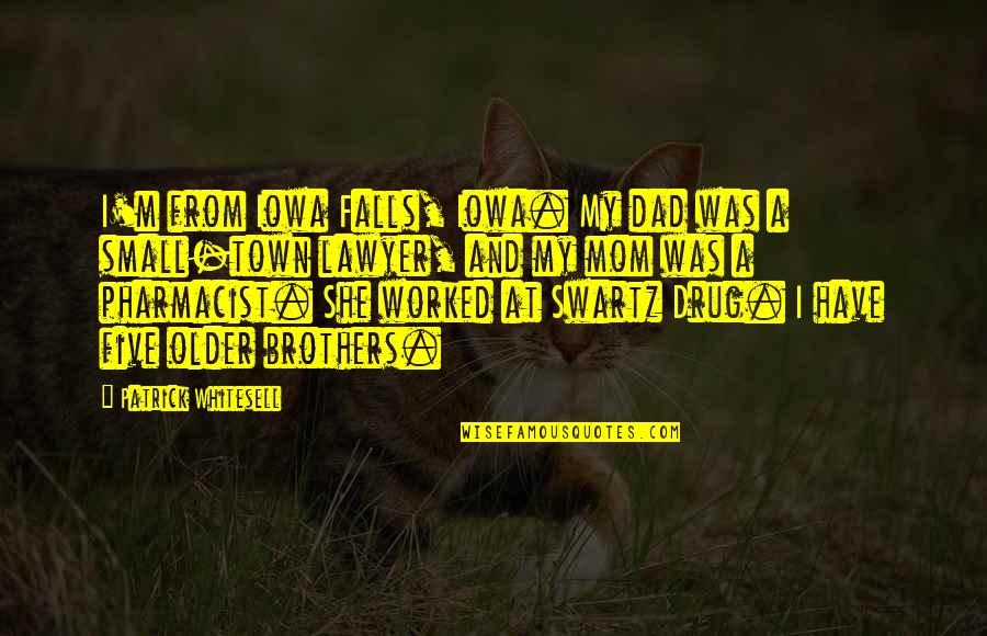 Old Things Are Beautiful Quotes By Patrick Whitesell: I'm from Iowa Falls, Iowa. My dad was Old Things Are Beautiful Quotes By Patrick Whitesell: I'm from Iowa Falls, Iowa. My dad was