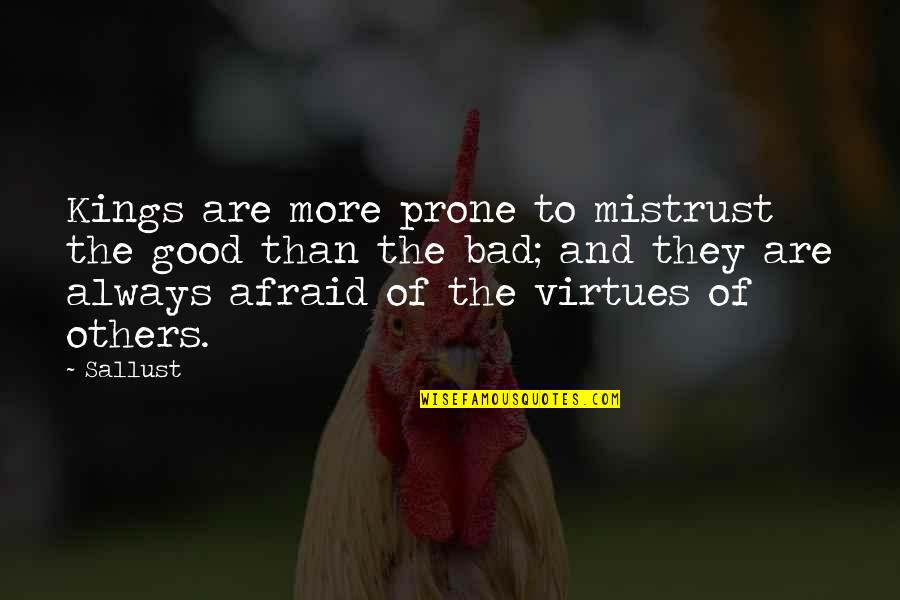 Old Things Are Beautiful Quotes By Sallust: Kings are more prone to mistrust the good Old Things Are Beautiful Quotes By Sallust: Kings are more prone to mistrust the good