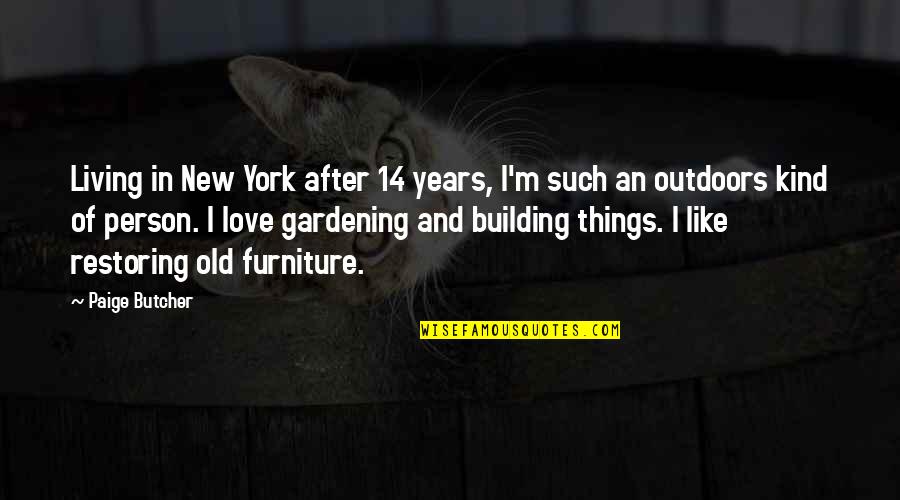 Old Things New Quotes By Paige Butcher: Living in New York after 14 years, I'm Old Things New Quotes By Paige Butcher: Living in New York after 14 years, I'm