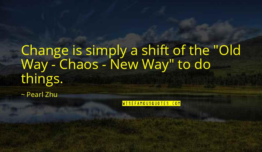 Old Things New Quotes By Pearl Zhu: Change is simply a shift of the "Old