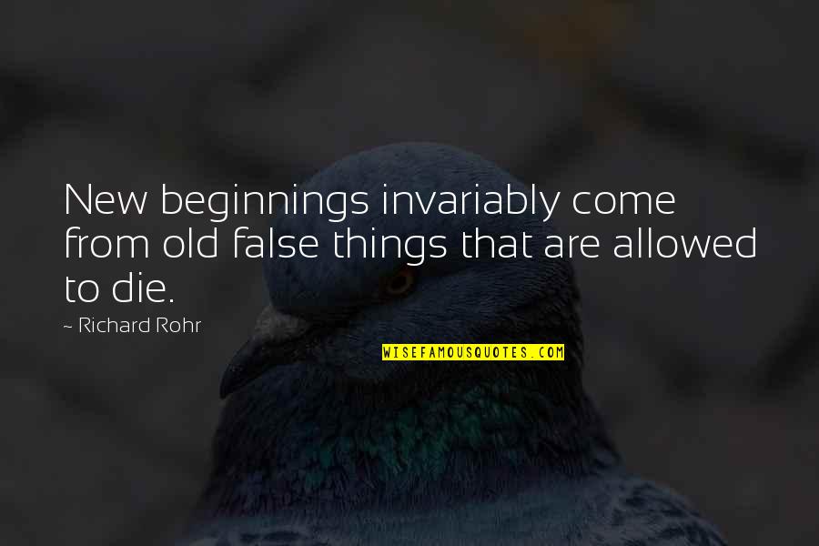 Old Things New Quotes By Richard Rohr: New beginnings invariably come from old false things