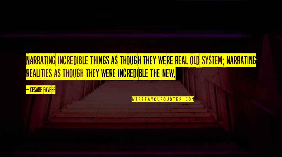 Old Things Quotes By Cesare Pavese: Narrating incredible things as though they were real