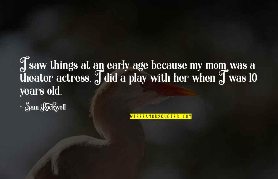 Old Things Quotes By Sam Rockwell: I saw things at an early age because