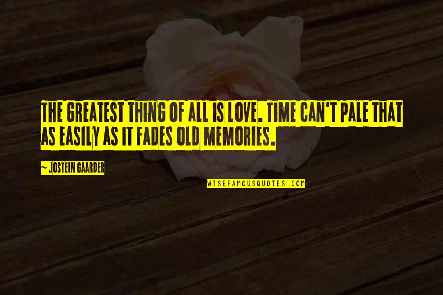 Old Time Love Quotes By Jostein Gaarder: The greatest thing of all is love. Time