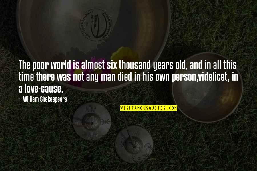 Old Time Love Quotes By William Shakespeare: The poor world is almost six thousand years Old Time Love Quotes By William Shakespeare: The poor world is almost six thousand years
