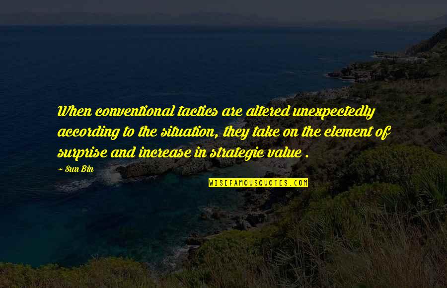 Old Time Maine Quotes By Sun Bin: When conventional tactics are altered unexpectedly according to
