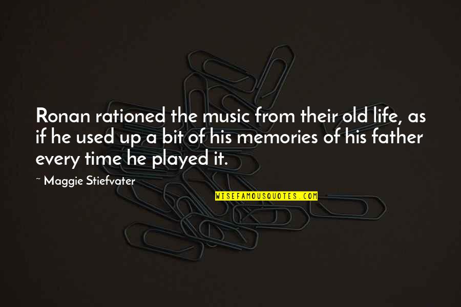 Old Time Memories Quotes By Maggie Stiefvater: Ronan rationed the music from their old life, Old Time Memories Quotes By Maggie Stiefvater: Ronan rationed the music from their old life,