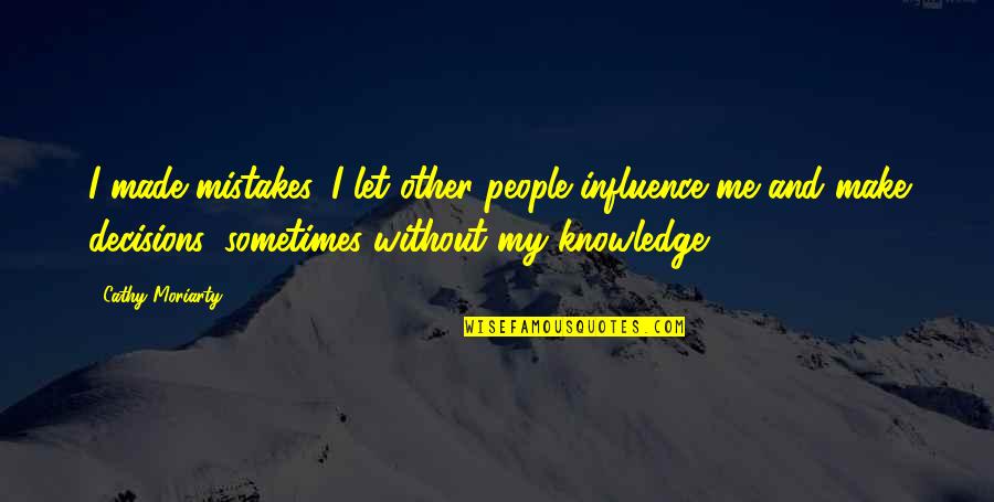 Old Time Pic Quotes By Cathy Moriarty: I made mistakes. I let other people influence