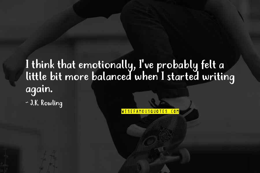 Old Time Pic Quotes By J.K. Rowling: I think that emotionally, I've probably felt a