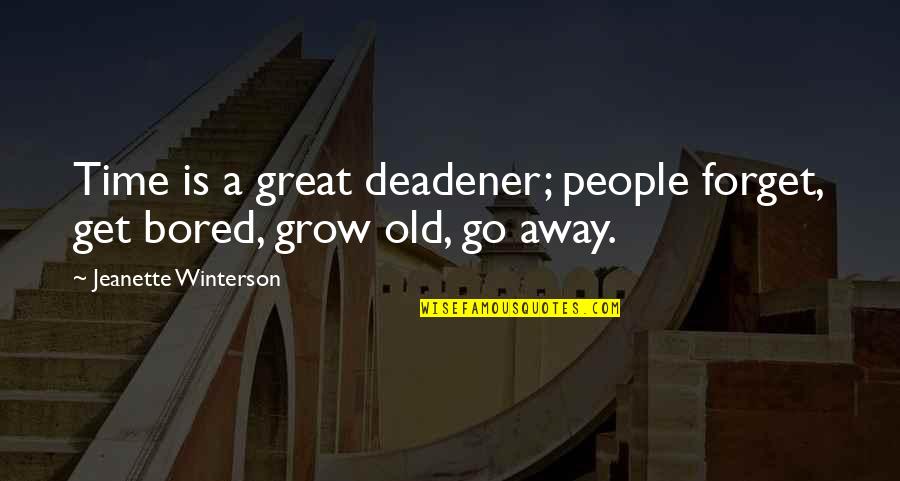 Old Time Quotes By Jeanette Winterson: Time is a great deadener; people forget, get