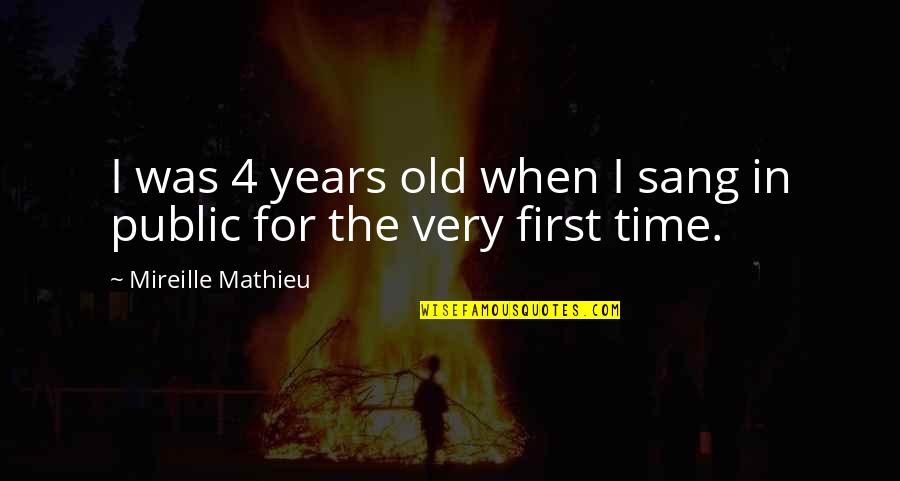 Old Time Quotes By Mireille Mathieu: I was 4 years old when I sang