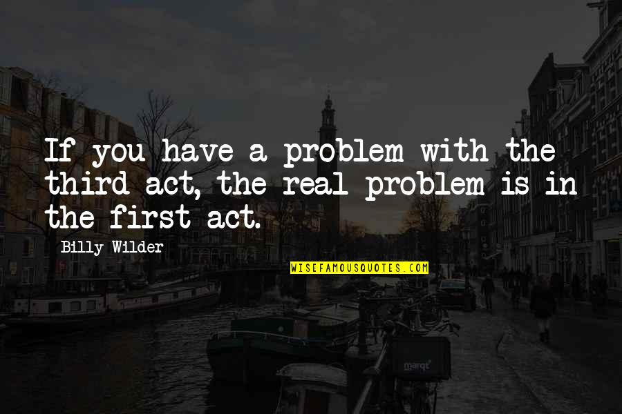 Old Time Sayings Quotes By Billy Wilder: If you have a problem with the third