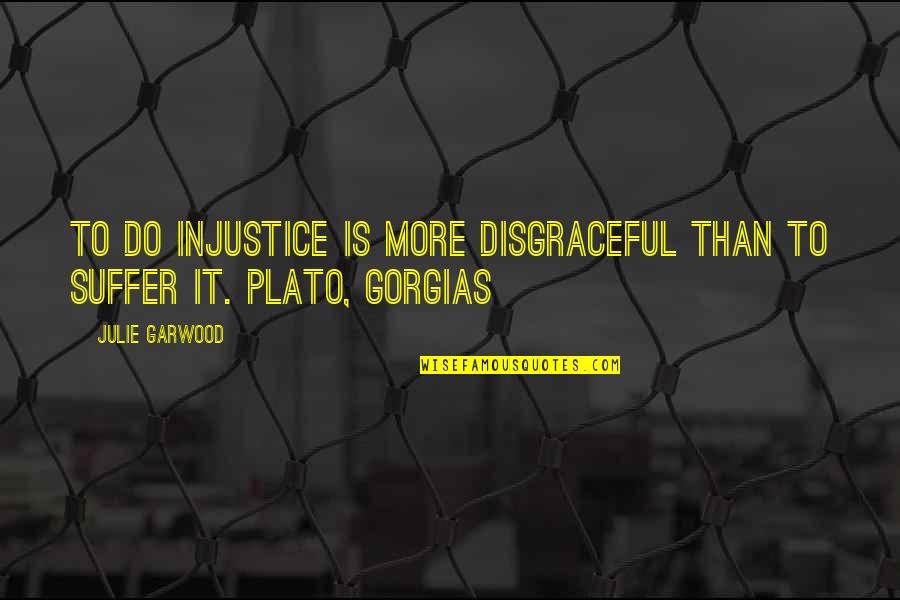 Old Time With Friends Quotes By Julie Garwood: To do injustice is more disgraceful than to