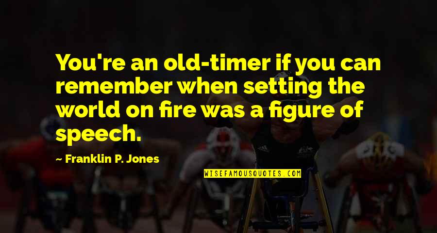 Old Timer Quotes By Franklin P. Jones: You're an old-timer if you can remember when