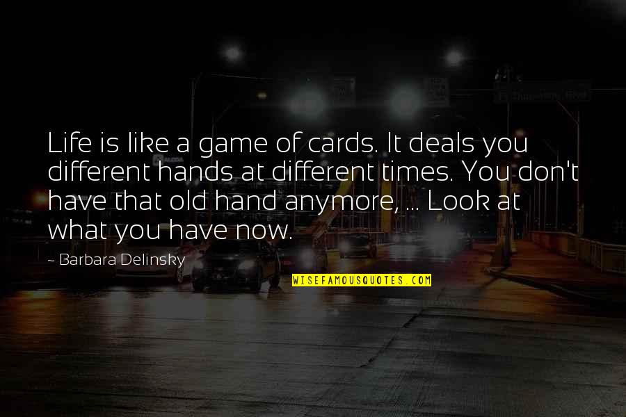 Old Times Quotes By Barbara Delinsky: Life is like a game of cards. It Old Times Quotes By Barbara Delinsky: Life is like a game of cards. It