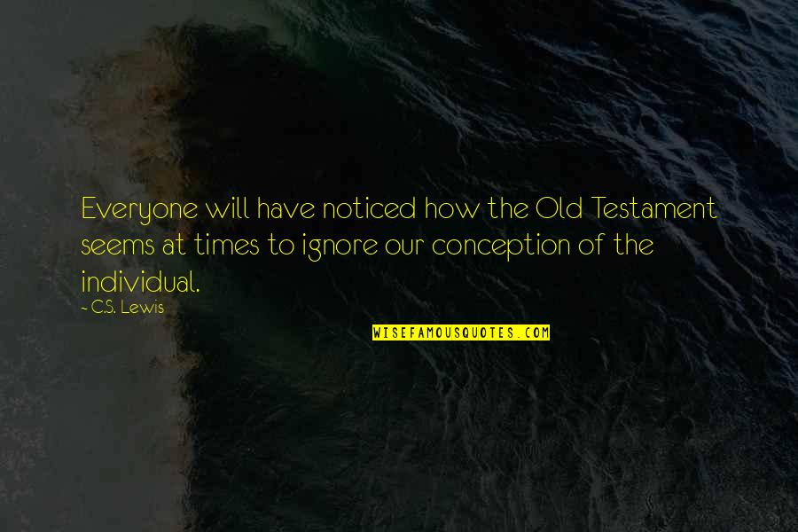 Old Times Quotes By C.S. Lewis: Everyone will have noticed how the Old Testament Old Times Quotes By C.S. Lewis: Everyone will have noticed how the Old Testament