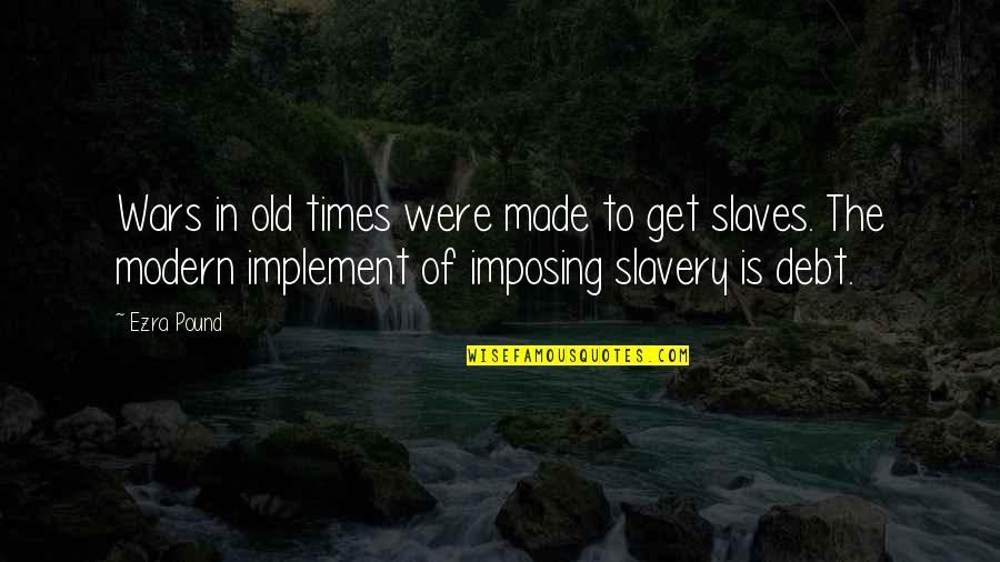 Old Times Quotes By Ezra Pound: Wars in old times were made to get Old Times Quotes By Ezra Pound: Wars in old times were made to get