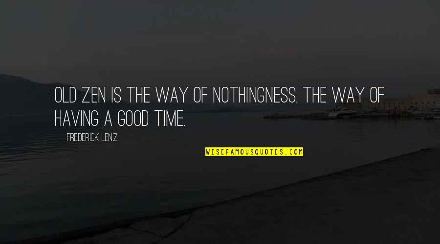 Old Times Quotes By Frederick Lenz: Old Zen is the way of nothingness, the Old Times Quotes By Frederick Lenz: Old Zen is the way of nothingness, the