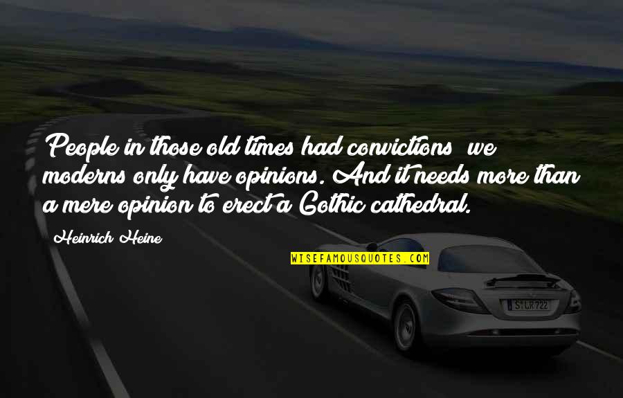 Old Times Quotes By Heinrich Heine: People in those old times had convictions; we Old Times Quotes By Heinrich Heine: People in those old times had convictions; we